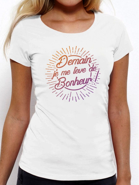 T-shirt femme "Demain je me lève de bonheur"